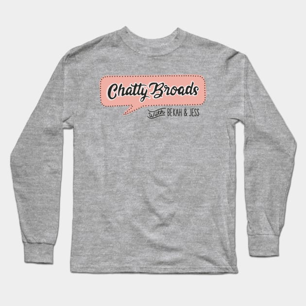 Chatty Broads With Bekah and Jess Long Sleeve T-Shirt by Chatty Broads Podcast Store